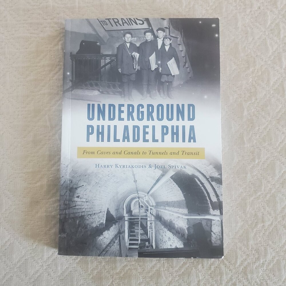 Underground Philadelphia Caves to Tunnels Kyriakodis & Spivak PB Book GREAT COND